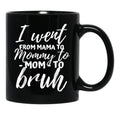 I Went From Mama To Mommy To Mom To Bruh Funny Mothers Day Gift Black Coffee Mug - Black
