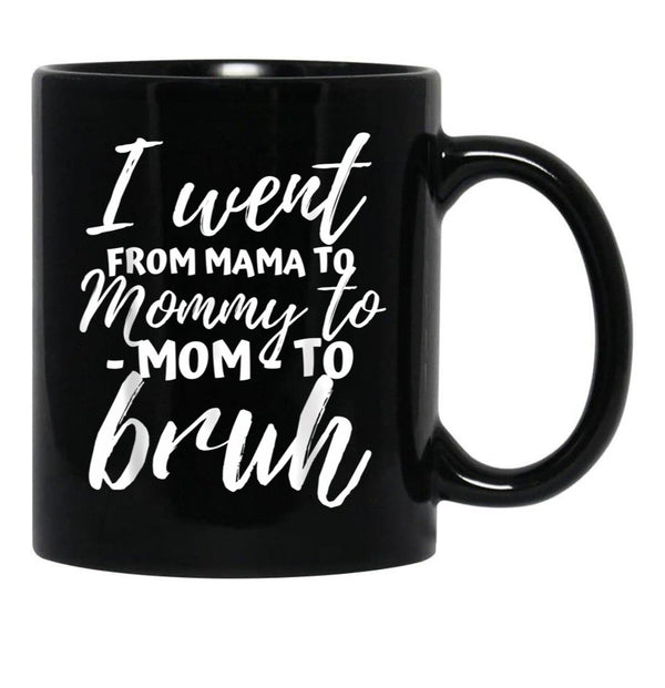 I Went From Mama To Mommy To Mom To Bruh Funny Mothers Day Gift Black Coffee Mug - Black