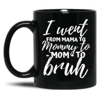 I Went From Mama To Mommy To Mom To Bruh Funny Mothers Day Gift Black Coffee Mug