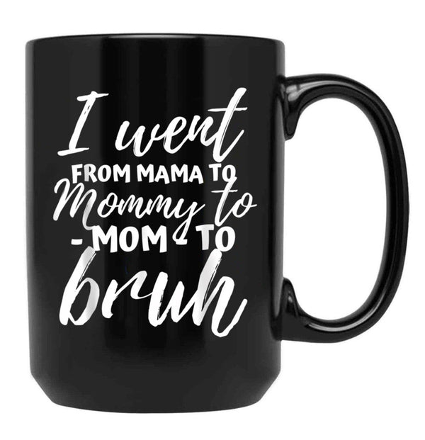 I Went From Mama To Mommy To Mom To Bruh Funny Mothers Day Gift Black Coffee Mug - Black