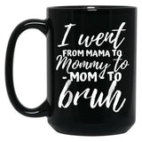 I Went From Mama To Mommy To Mom To Bruh Funny Mothers Day Gift Black Coffee Mug