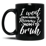 I Went From Mama To Mommy To Mom To Bruh Funny Mothers Day  Black Coffee Mug
