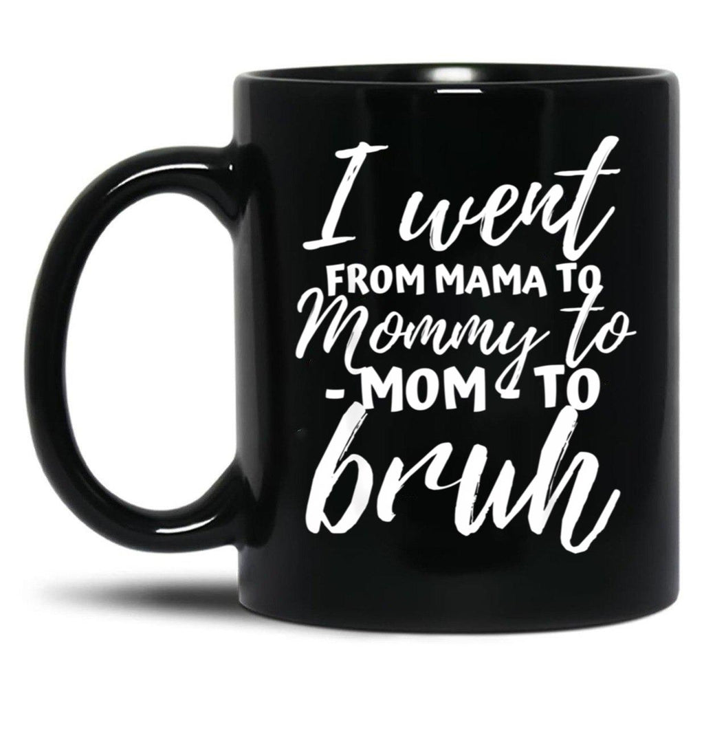 I Went From Mama To Mommy To Mom To Bruh Funny Mothers Day  Black Coffee Mug