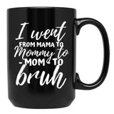 I Went From Mama To Mommy To Mom To Bruh Funny Mothers Day  Black Coffee Mug - Black