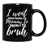 I Went From Mama To Mommy To Mom To Bruh Funny Mothers Day (1) Black Coffee Mug - Black