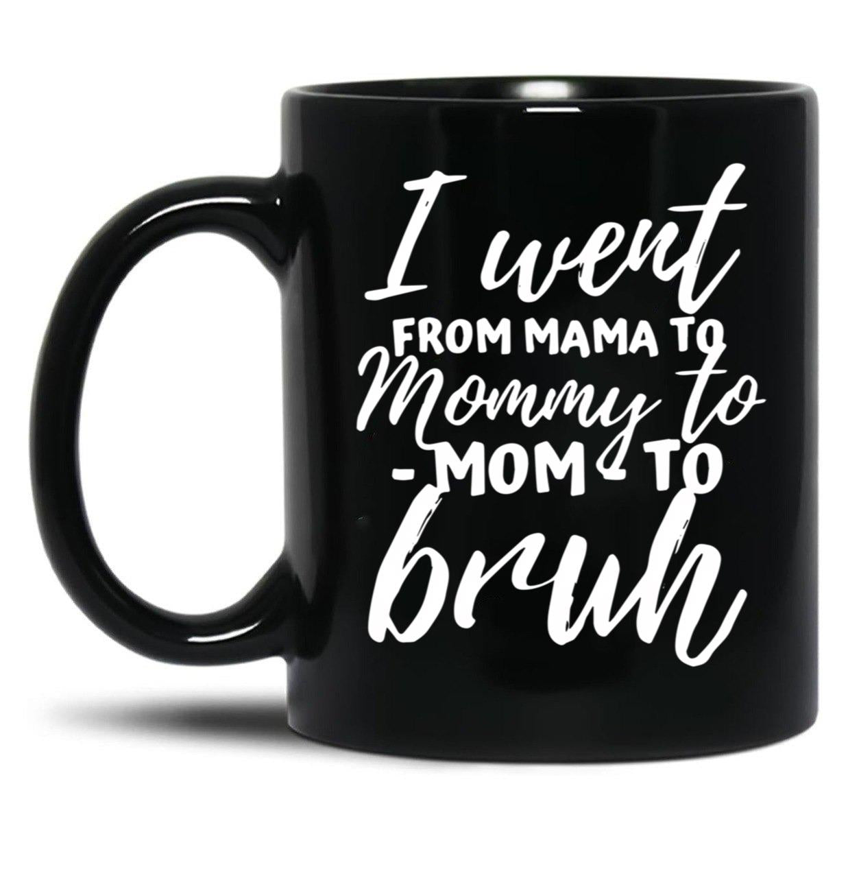 I Went From Mama To Mommy To Mom To Bruh Funny Mothers Day (1) Black Coffee Mug