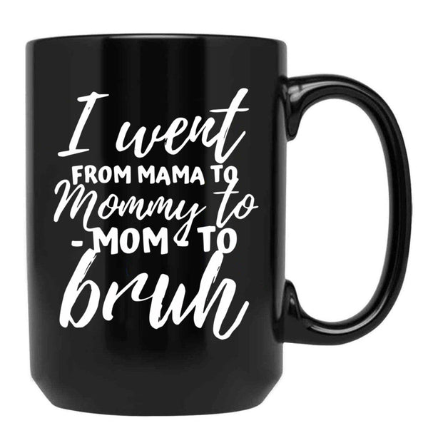 I Went From Mama To Mommy To Mom To Bruh Funny Mothers Day (1) Black Coffee Mug - Black