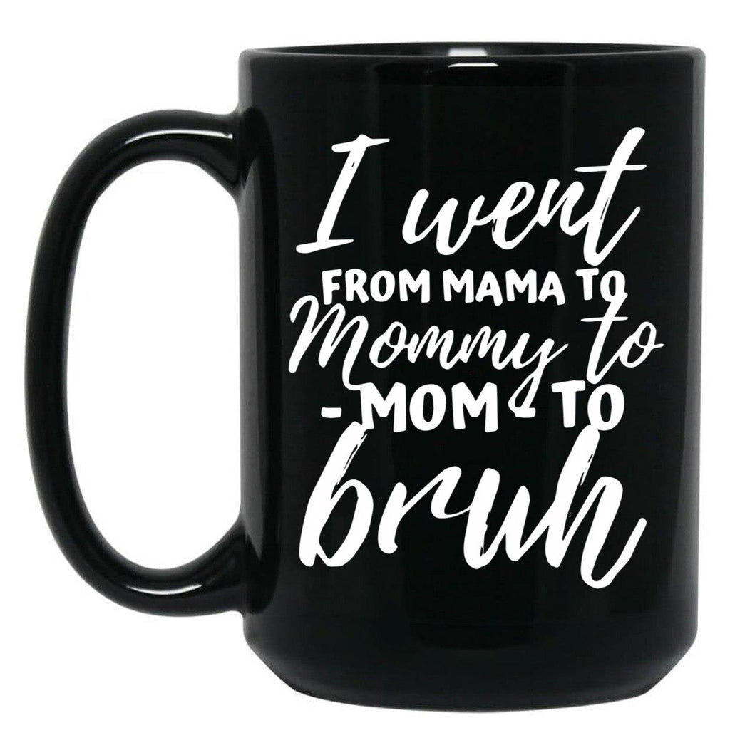 I Went From Mama To Mommy To Mom To Bruh Funny Mothers Day (1) Black Coffee Mug