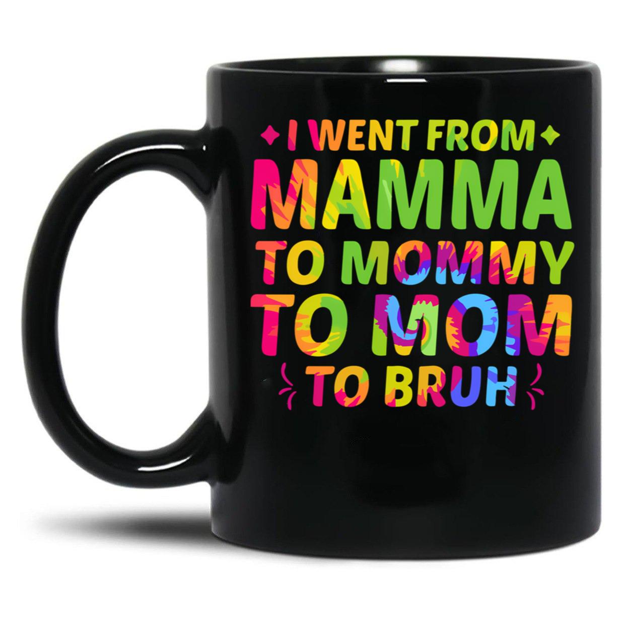 I Went From Mama To Mommy To Mom To Bruh Funny Mothers Day (2) Black Coffee Mug