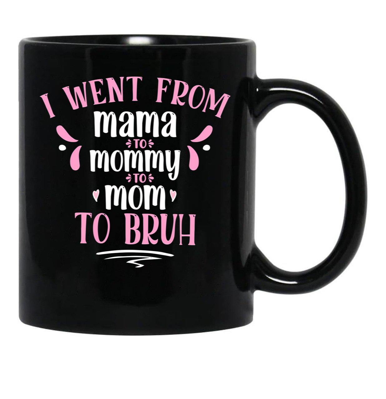 I Went From Mama To Mommy To Mom To Bruh Gift Black Coffee Mug - Black