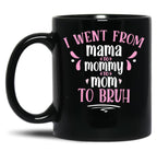 I Went From Mama To Mommy To Mom To Bruh Gift Black Coffee Mug