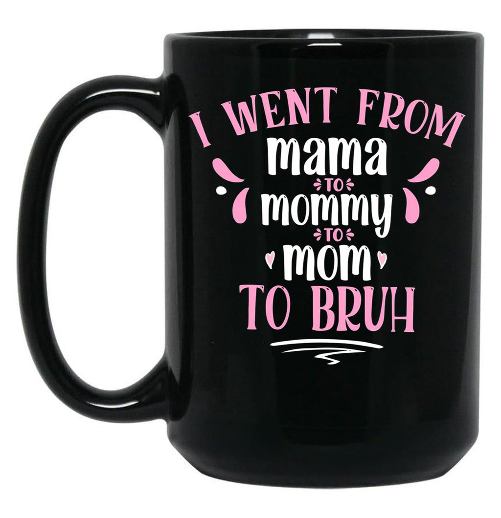 I Went From Mama To Mommy To Mom To Bruh Gift Black Coffee Mug