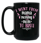 I Went From Mama To Mommy To Mom To Bruh Gift Black Coffee Mug
