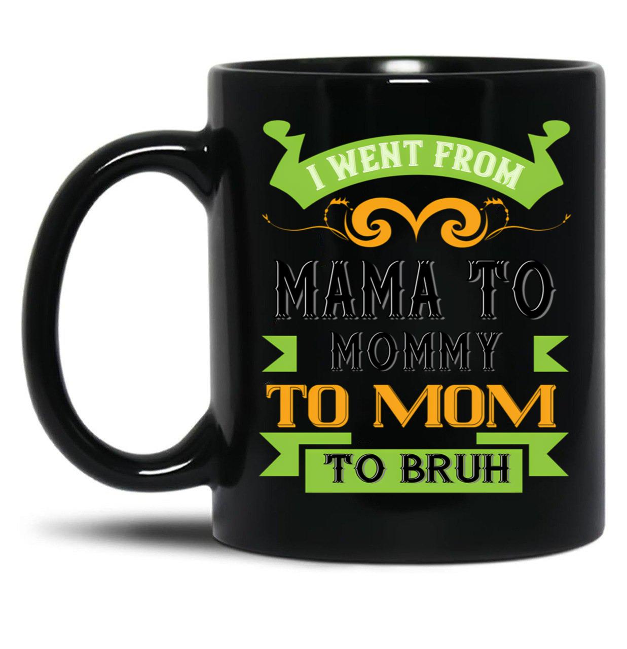 I Went From Mama To Mommy To Mom To Bruh Green Black Coffee Mug
