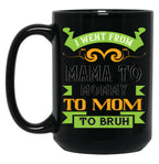I Went From Mama To Mommy To Mom To Bruh Green Black Coffee Mug