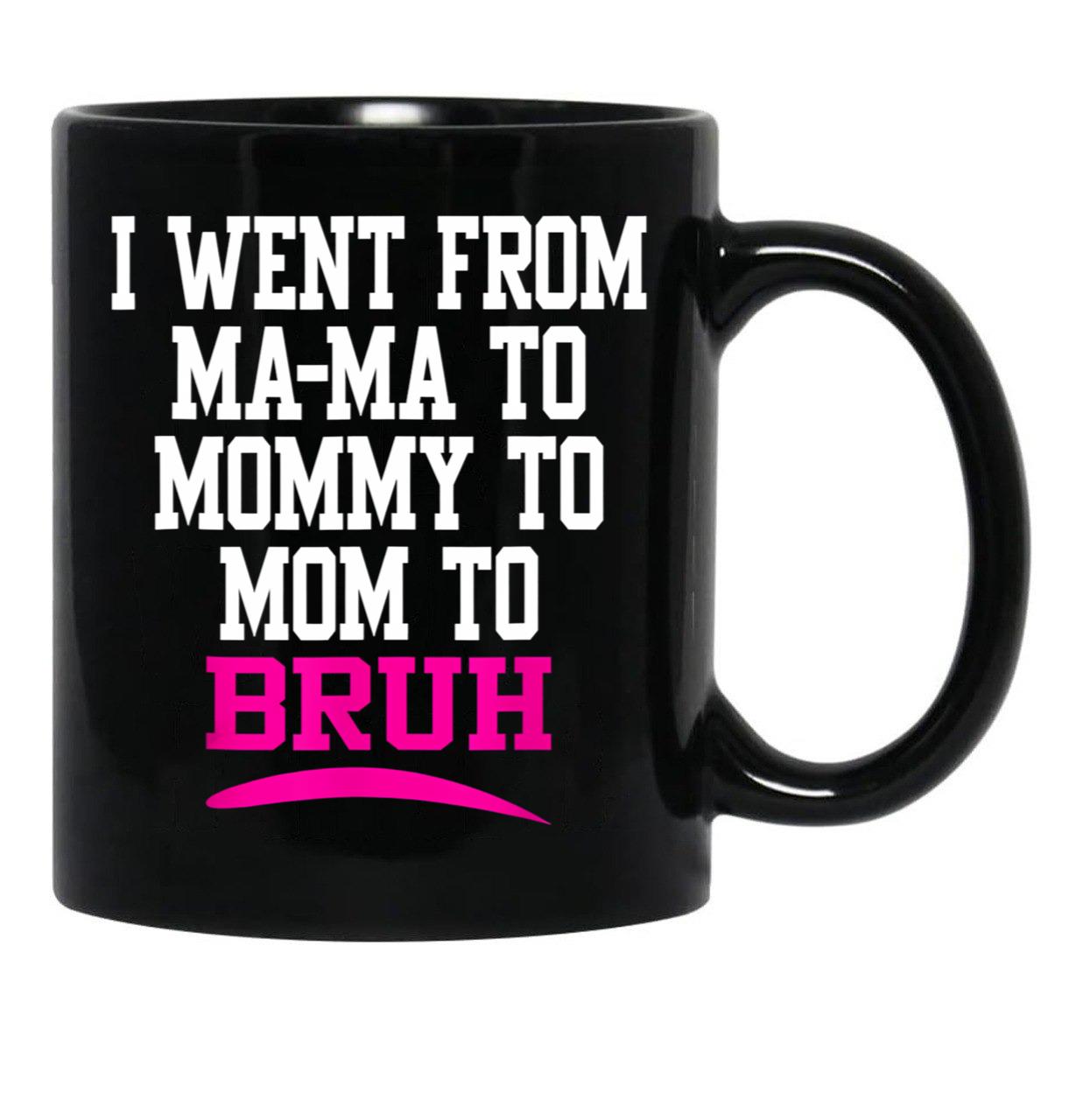 I Went From Mama To Mommy To Mom To Bruh Mom Life Black Coffee Mug - Black