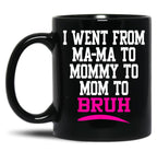 I Went From Mama To Mommy To Mom To Bruh Mom Life Black Coffee Mug