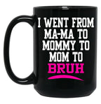I Went From Mama To Mommy To Mom To Bruh Mom Life Black Coffee Mug