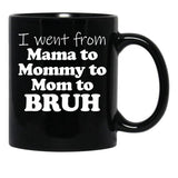 I Went From Mama To Mommy To Mom To Bruh Mothers Day Gear (1) Black Coffee Mug - Black