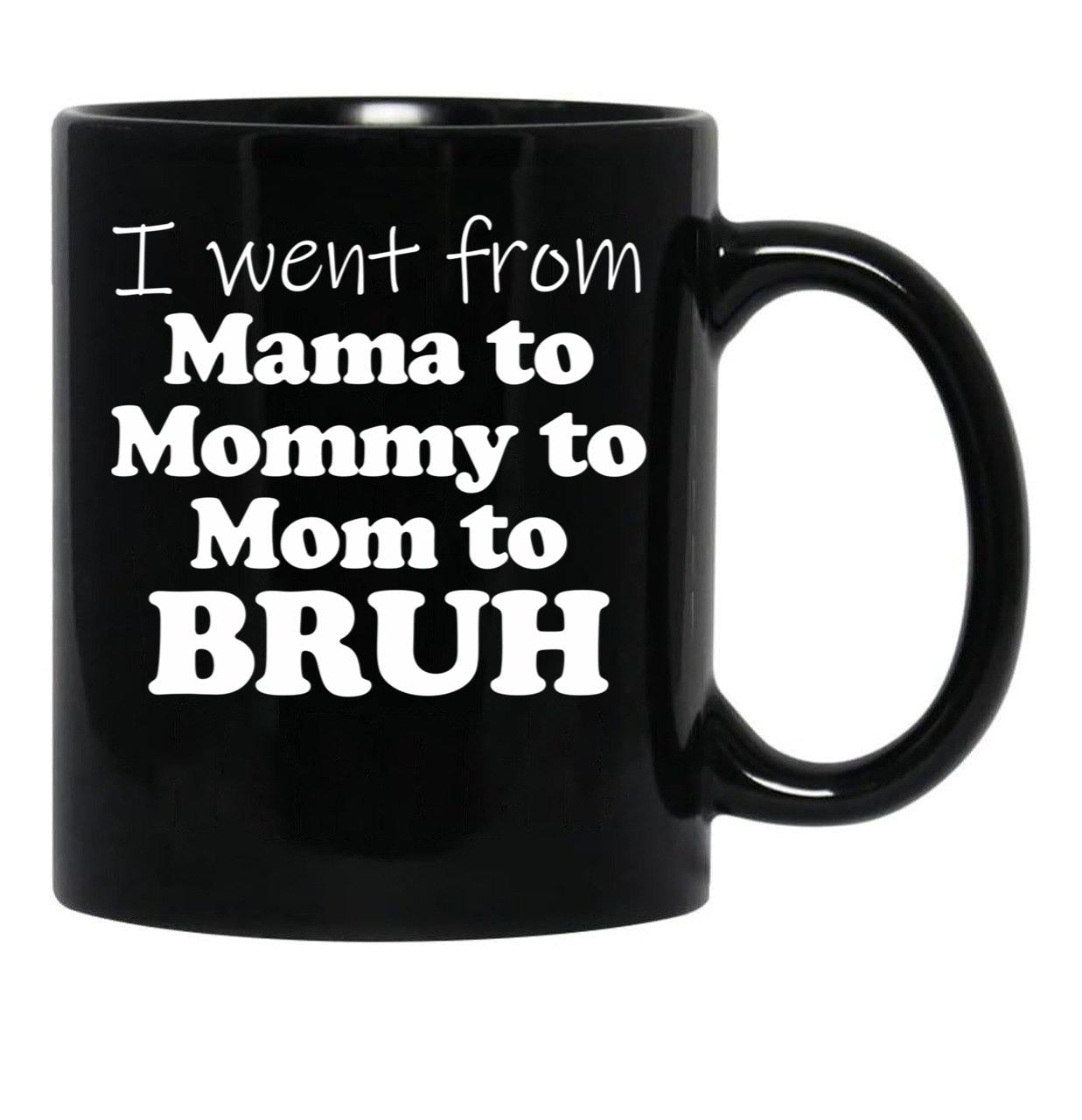 I Went From Mama To Mommy To Mom To Bruh Mothers Day Gear (1) Black Coffee Mug - Black