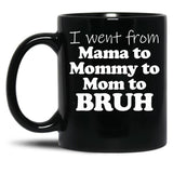 I Went From Mama To Mommy To Mom To Bruh Mothers Day Gear (1) Black Coffee Mug