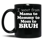 I Went From Mama To Mommy To Mom To Bruh Mothers Day Gear (1) Black Coffee Mug
