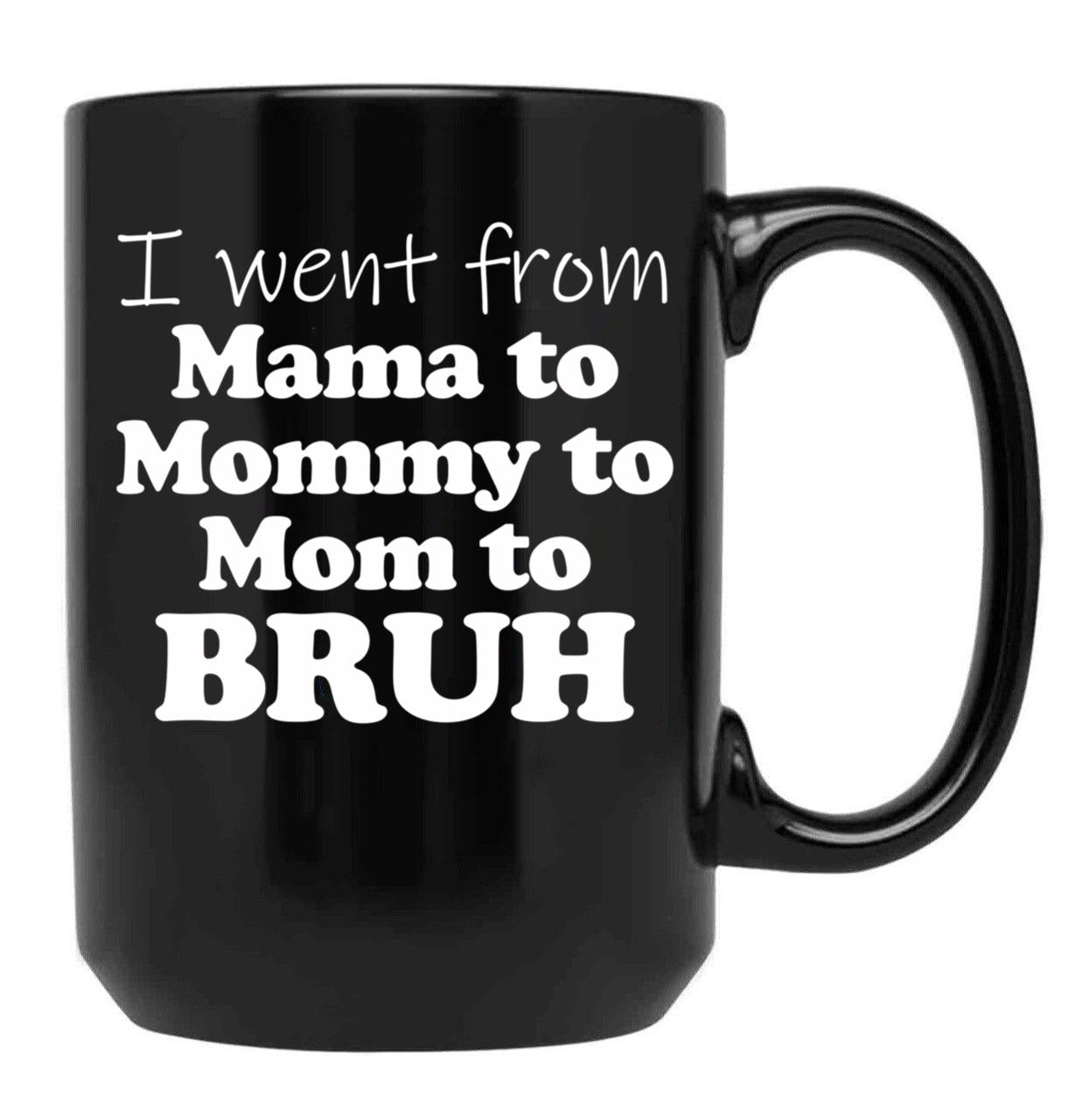 I Went From Mama To Mommy To Mom To Bruh Mothers Day Gear (1) Black Coffee Mug - Black