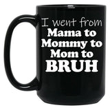 I Went From Mama To Mommy To Mom To Bruh Mothers Day Gear (1) Black Coffee Mug