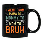 I Went From Mama To Mommy To Mom To Bruh Mothers Day Black Coffee Mug - Black