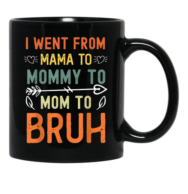 I Went From Mama To Mommy To Mom To Bruh Mothers Day Black Coffee Mug - Black