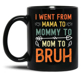 I Went From Mama To Mommy To Mom To Bruh Mothers Day Black Coffee Mug