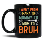 I Went From Mama To Mommy To Mom To Bruh Mothers Day Black Coffee Mug
