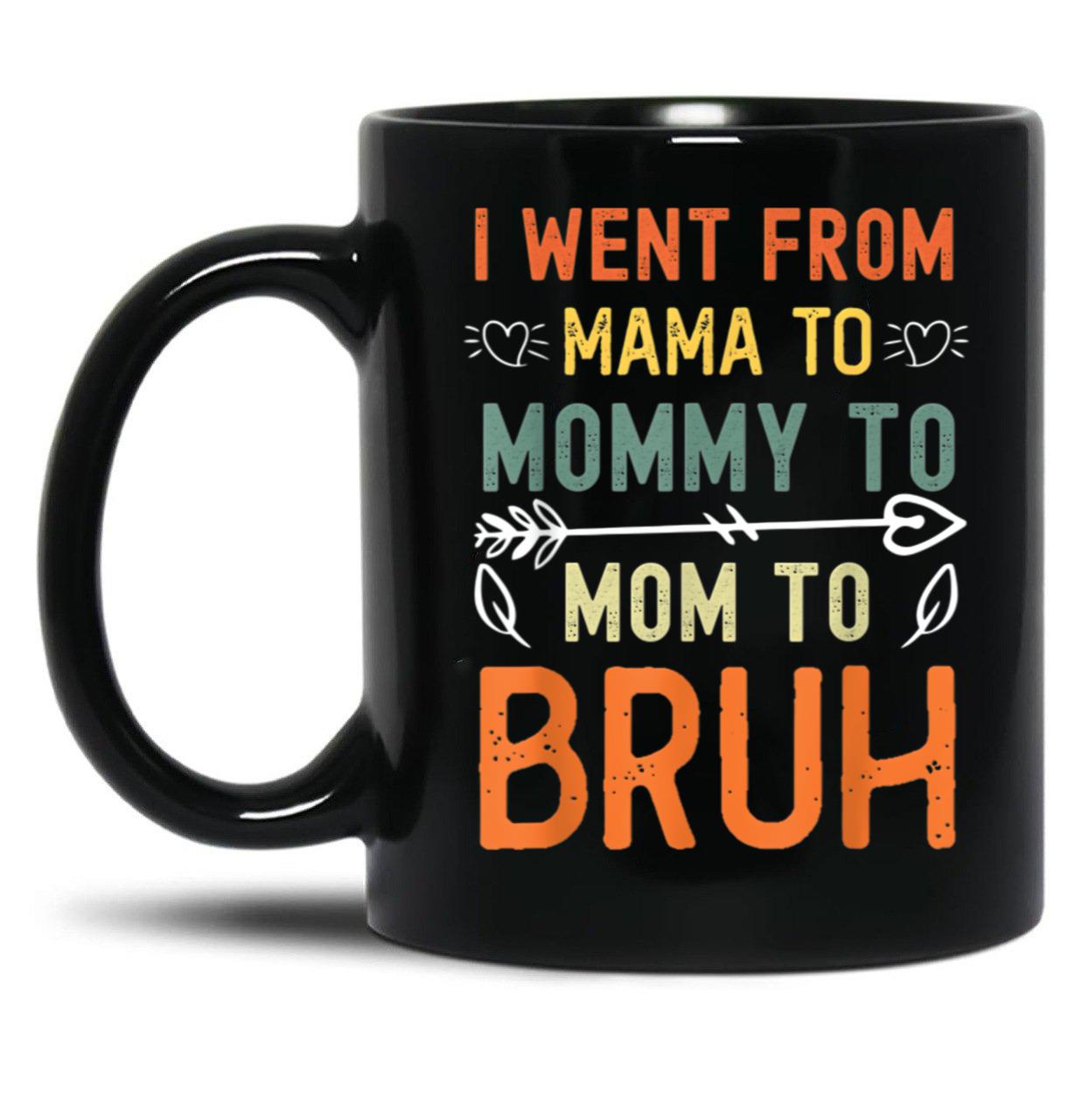 I Went From Mama To Mommy To Mom To Bruh Mothers Day Black Coffee Mug