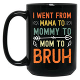 I Went From Mama To Mommy To Mom To Bruh Mothers Day Black Coffee Mug
