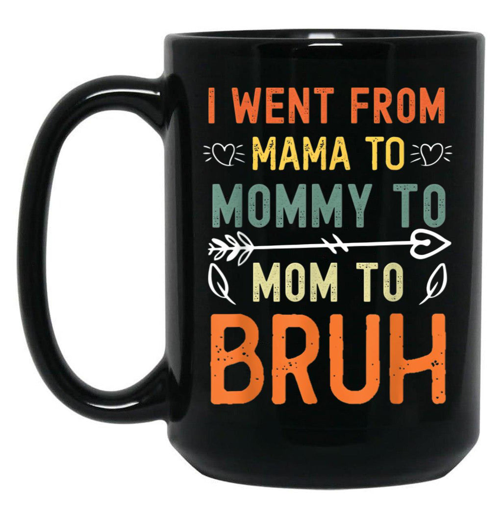 I Went From Mama To Mommy To Mom To Bruh Mothers Day Black Coffee Mug