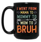 I Went From Mama To Mommy To Mom To Bruh Mothers Day Black Coffee Mug