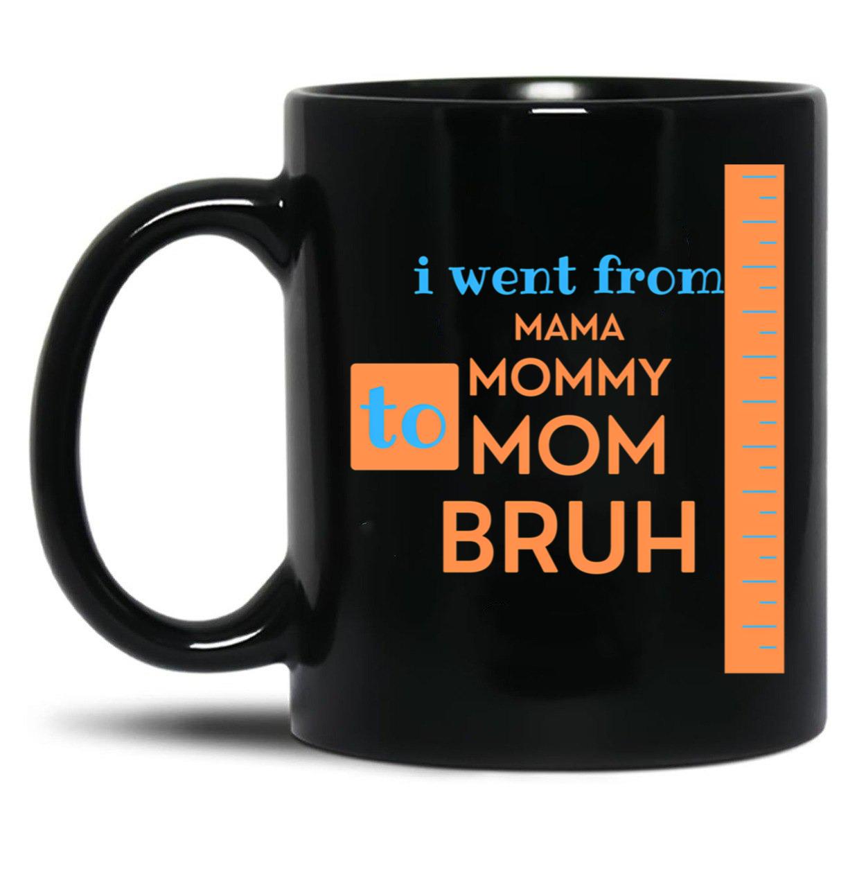 I Went From Mama To Mommy To Mom To Bruh - Orange And Blue Black Coffee Mug