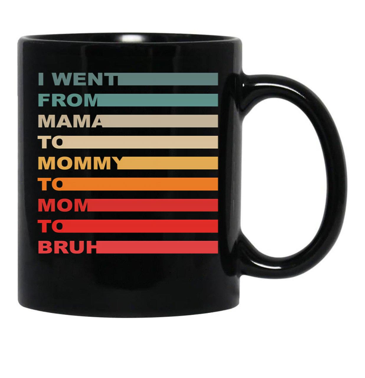 I Went From Mama To Mommy To Mom To Bruh (16) Black Coffee Mug - Black