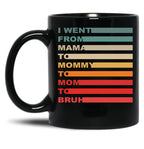 I Went From Mama To Mommy To Mom To Bruh (16) Black Coffee Mug