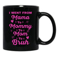 I Went From Mama To Mommy To Mom To Bruh (18) Black Coffee Mug - Black