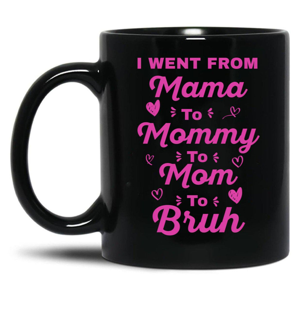 I Went From Mama To Mommy To Mom To Bruh (18) Black Coffee Mug