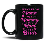 I Went From Mama To Mommy To Mom To Bruh (18) Black Coffee Mug