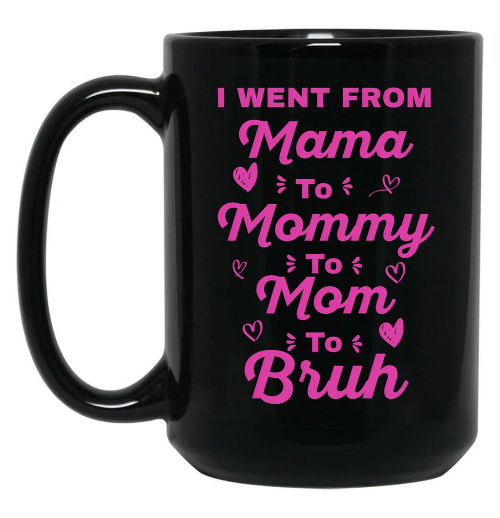 I Went From Mama To Mommy To Mom To Bruh (18) Black Coffee Mug