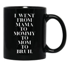 I Went From Mama To Mommy To Mom To Bruh (19) Black Coffee Mug - Black
