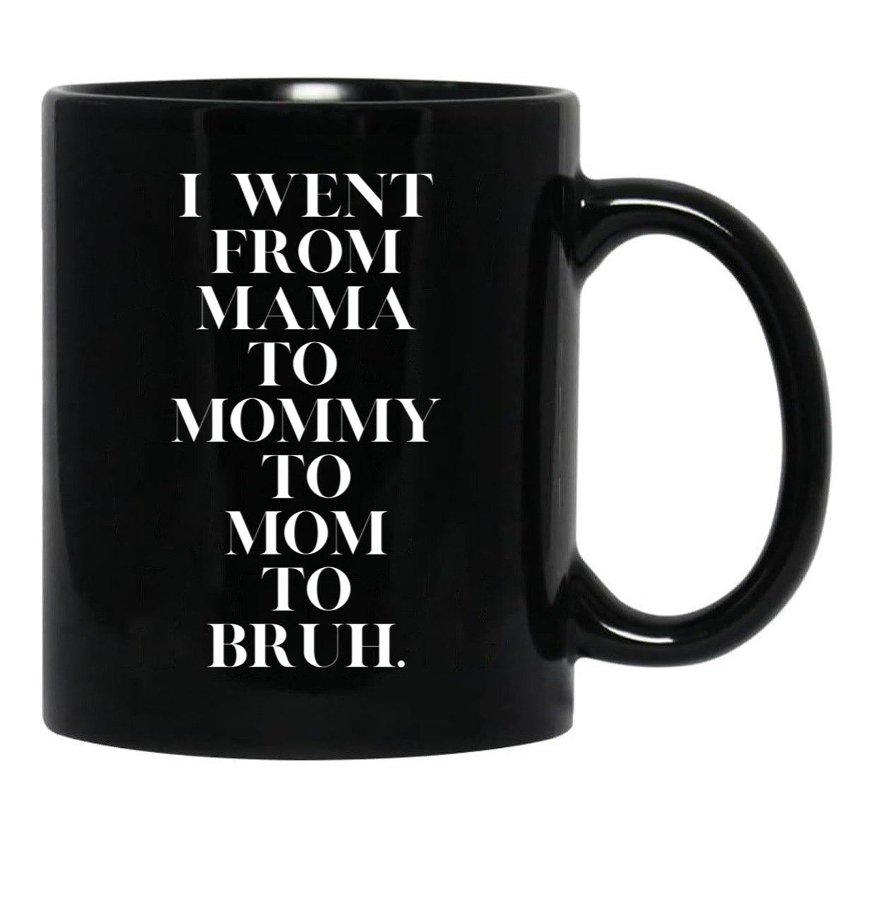 I Went From Mama To Mommy To Mom To Bruh (19) Black Coffee Mug - Black