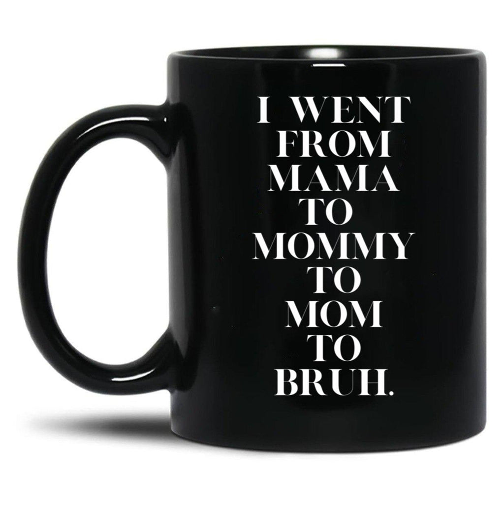 I Went From Mama To Mommy To Mom To Bruh (19) Black Coffee Mug