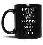 I Went From Mama To Mommy To Mom To Bruh (19) Black Coffee Mug