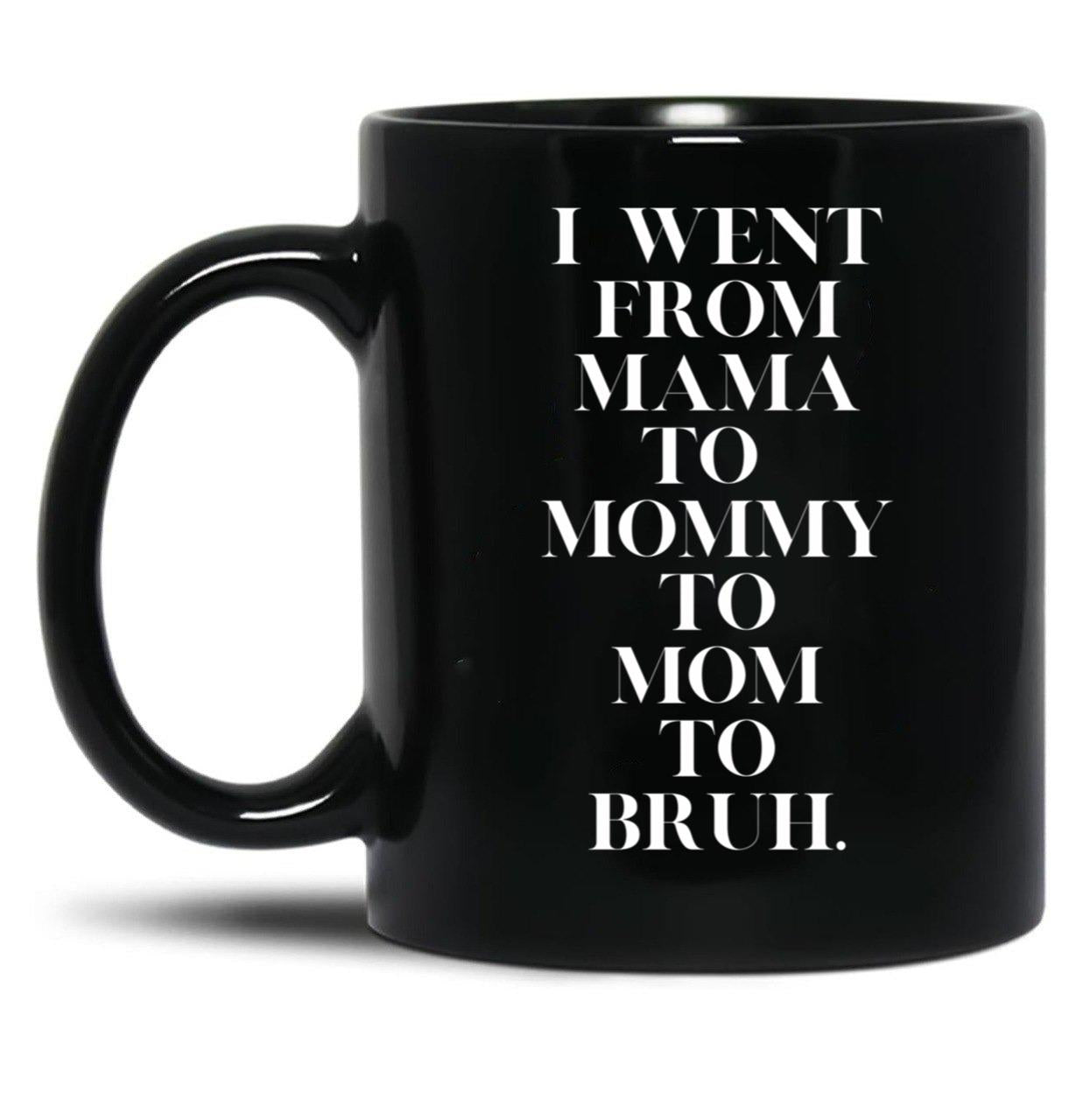 I Went From Mama To Mommy To Mom To Bruh (19) Black Coffee Mug