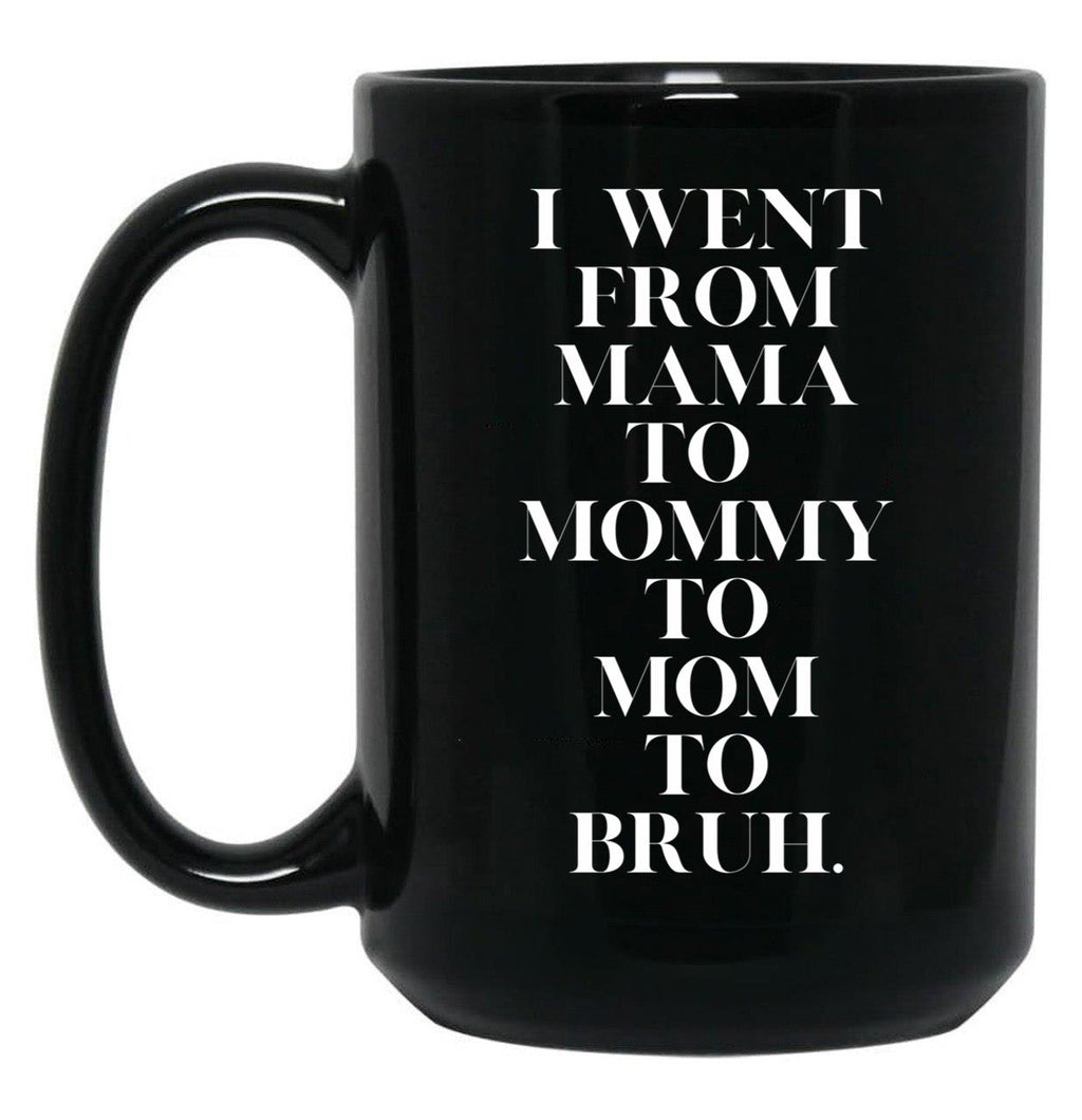 I Went From Mama To Mommy To Mom To Bruh (19) Black Coffee Mug