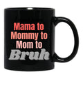 I Went From Mama To Mommy To Mom To Bruh (1) Black Coffee Mug - Black